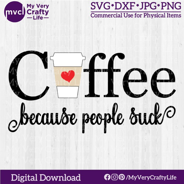 Free downloadable SVG file preview "Coffee because people suck" with a coffee cup, sleeve and heart